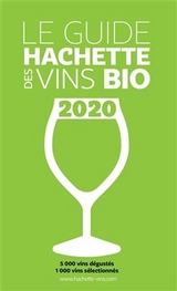 Le guide Hachette des vins bio 2020 : 5.000 vins dégustés, 1.000 vins sélectionnés - 