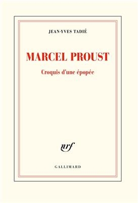 Marcel Proust : croquis d'une épopée - Jean-Yves Tadié