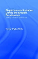 Plagiarism and Imitation During the English Renaissance -  Harold Ogden White