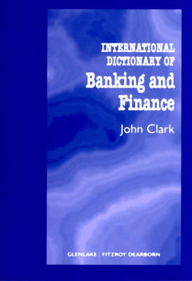 International Dictionary of Banking and Finance -  John Clark