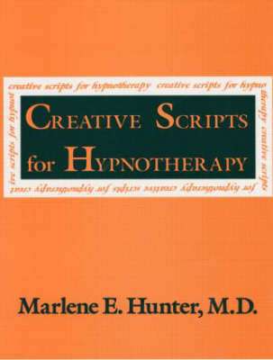 Creative Scripts For Hypnotherapy -  Marlene E. Hunter