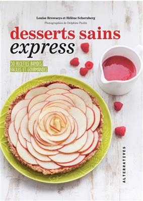 Desserts sains express : 50 recettes rapides, faciles et gourmandes - Louise Browaeys, Hélène Schernberg