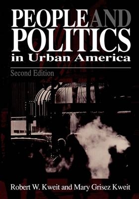 People & Politics in Urban America -  Mary G. Kweit,  Robert W. Kweit