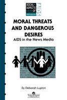 Moral Threats and Dangerous Desires -  Deborah Lupton
