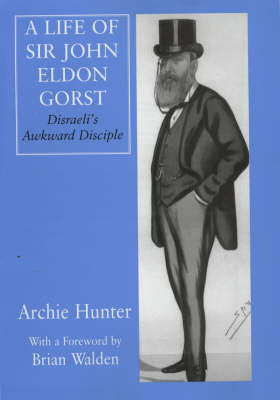 A Life of Sir John Eldon Gorst -  Archie Hunter