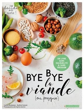 Bye bye la viande (ou presque) : un livre sans culpabilité & sans pression - Louise Browaeys, Audrey Cosson