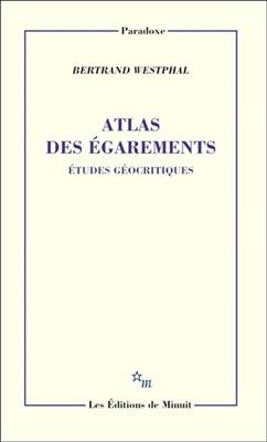 Atlas des égarements : études géocritiques - Bertrand Westphal