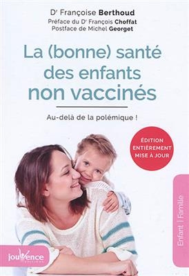 La (bonne) santé des enfants non vaccinés : au-delà de la polémique ! - Françoise Berthoud