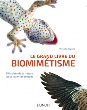 Le grand livre du biomimétisme : s'inspirer de la nature pour inventer demain - Veronika Kapsali