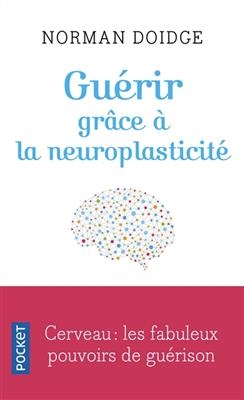 Guérir grâce à la neuroplasticité : découvertes remarquables à l'avant-garde de la recherche sur le cerveau - Norman Doidge