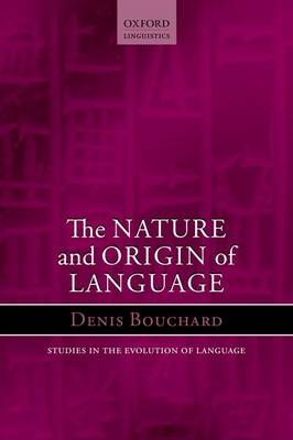 Nature and Origin of Language -  Denis Bouchard