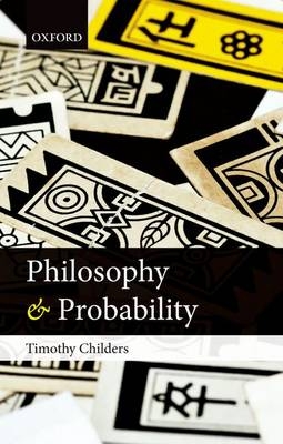 Philosophy and Probability -  Timothy Childers