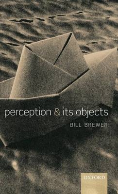 Perception and its Objects -  Bill Brewer