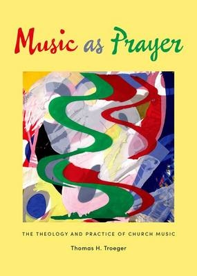 Music as Prayer -  Thomas H. Troeger