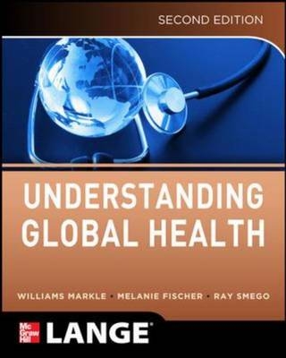 Understanding Global Health, 2E -  Melanie A. Fisher,  William H. Markle,  Ray A. Smego