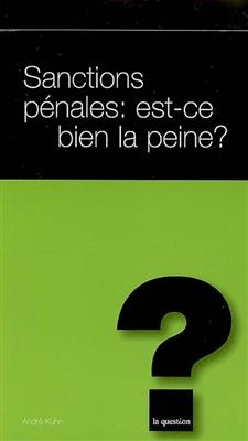 Sanctions pénales, est-ce bien la peine et dans quelle mesure ? - André Kuhn