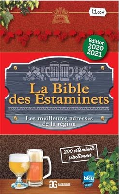 La bible des estaminets : les meilleures adresses de la région, 200 estaminets sélectionnés dans les Hauts-de-France ... - Gilles (1961-....) Guillon