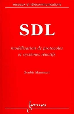 SDL : modélisation de protocoles et systèmes réactifs - Zoubir Mammeri