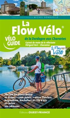 La flow vélo : de la Dordogne aux Charentes : carnet de route de la véloroute, Périgord Vert - Charentes - Michel (1943-.... Bonduelle,  journaliste de loisirs)