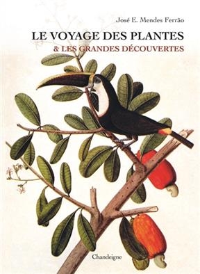 Le voyage des plantes & les grandes découvertes, XVe-XVIIe siècles - José Eduardo Mendes Ferrao