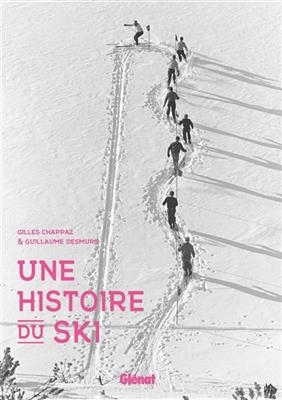 Une histoire du ski - Gilles Chappaz, Guillaume Desmurs