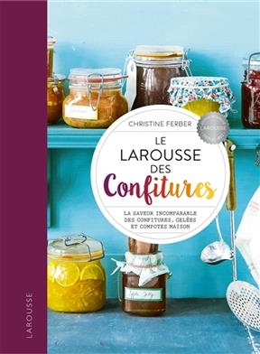 Le Larousse des confitures : la saveur incomparable des confitures, gelées et compotes maison - Christine Ferber