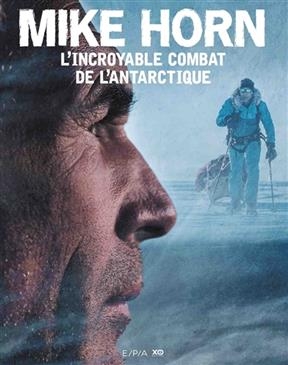 L'incroyable combat de l'Antarctique - Mike Horn