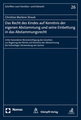 Das Recht des Kindes auf Kenntnis der eigenen Abstammung und seine Einbettung in das Abstammungsrecht - Christine Marlene Straub