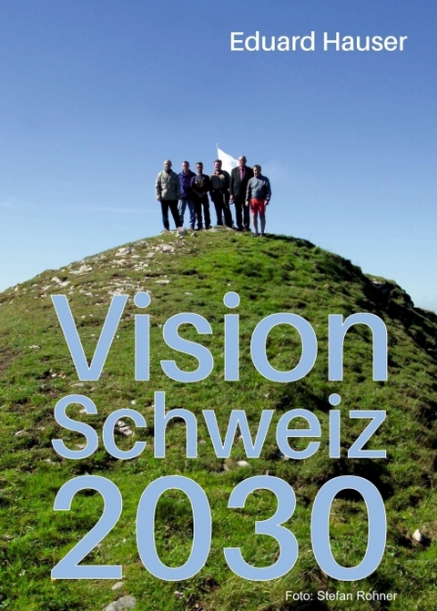 Vision Schweiz 2030 - Eduard Hauser