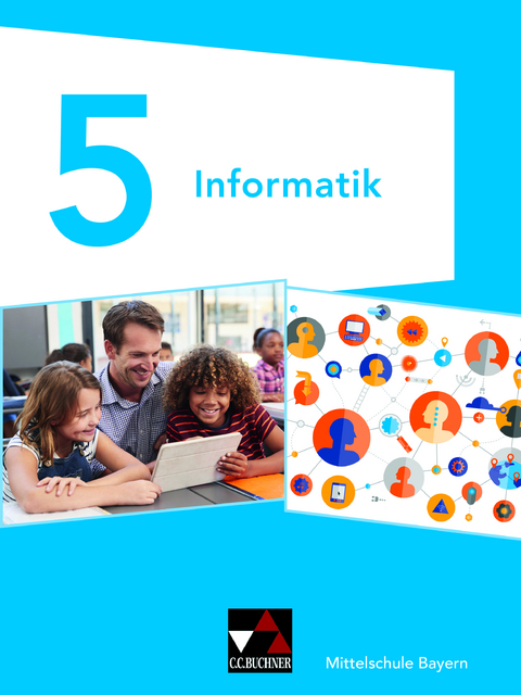 Informatik – Mittelschule Bayern / Informatik Mittelschule Bayern 5 - Matthias Dossenbach, Thomas Ernst, Ute Schmid, Alexandra Schyma, Alexander Werner