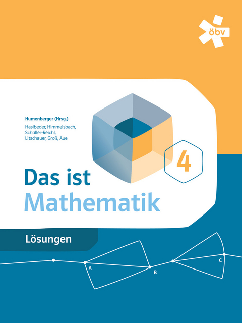 Das ist Mathematik 4, Lösungen - Dr. Hans Humenberger, Dr. Dieter Litschauer, Herbert Groß, Vera Aue, Johannes Hasibeder, Michael Himmelsbach, Johanna Schüller-Reichl