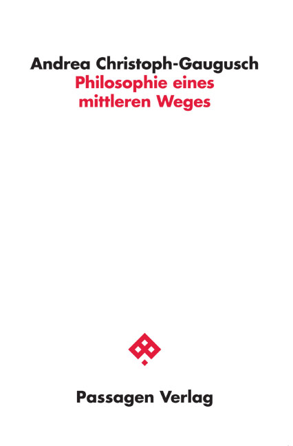 Philosophie eines mittleren Weges - Andrea Christoph-Gaugusch