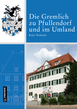 Die Gremlich zu Pfullendorf und im Umland - Kurt Schrem