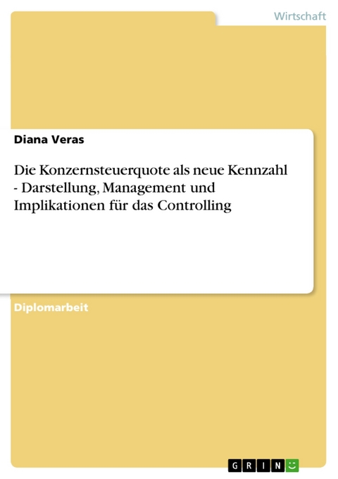 Die Konzernsteuerquote als neue Kennzahl - Darstellung, Management und Implikationen für das Controlling - Diana Veras