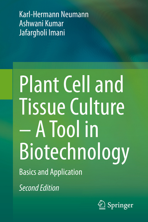 Plant Cell and Tissue Culture – A Tool in Biotechnology - Karl-Hermann Neumann, Ashwani Kumar, Jafargholi Imani