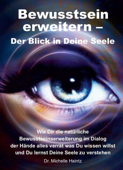 Bewusstsein erweitern – Der Blick in Deine Seele - Dr. Michelle Haintz