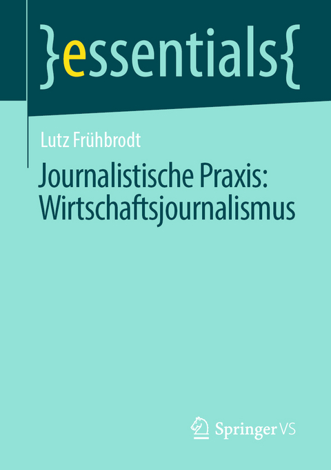 Journalistische Praxis: Wirtschaftsjournalismus - Lutz Frühbrodt