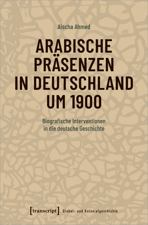 Arabische Präsenzen in Deutschland um 1900 - Aischa Ahmed