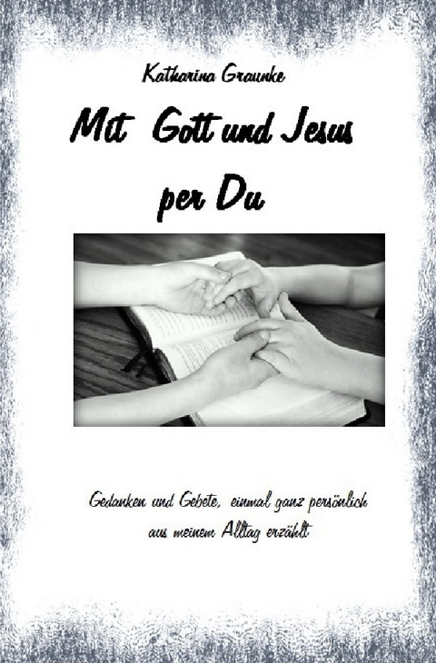 Mit Gott und Jesus per Du - Katharina Graunke