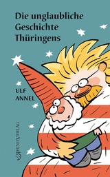 Die unglaubliche Geschichte Thüringens - Annel, Ulf