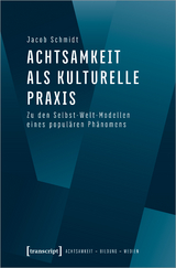 Achtsamkeit als kulturelle Praxis - Jacob Schmidt