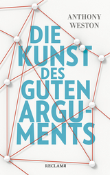 Die Kunst des guten Arguments - Anthony Weston