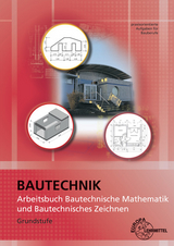 Arbeitsbuch Bautechnische Mathematik und Bautechnisches Zeichnen - Wolfgang Greese