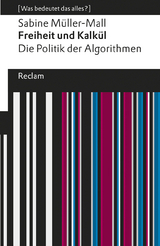 Freiheit und Kalkül. Die Politik der Algorithmen - Sabine Müller-Mall