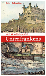 Kleine Geschichte Unterfrankens - Schneider, Erich
