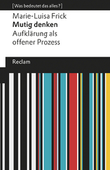 Mutig denken. Aufklärung als offener Prozess. [Was bedeutet das alles?] - Marie-Luisa Frick