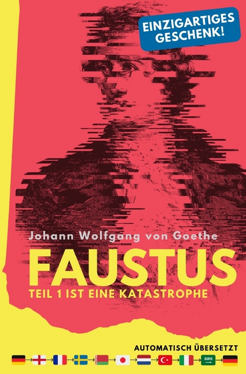 Faustus. Teil 1 ist eine Katastrophe. (mehrfach automatisch übersetzt) - Ein einzigartiges Geschenk! - Johann Wolfgang Goethe