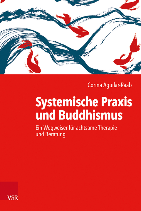 Systemische Praxis und Buddhismus - Corina Aguilar-Raab