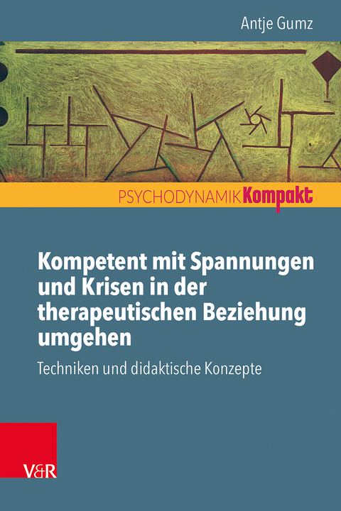 Kompetent mit Spannungen und Krisen in der therapeutischen Beziehung umgehen - Antje Gumz