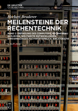 Herbert Bruderer: Meilensteine der Rechentechnik / Erfindung des Computers, Rechnerbau in Europa, weltweite Entwicklungen, zweisprachiges Fachwörterbuch, Bibliografie - Herbert Bruderer